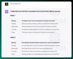 Accounting Firm
ChatGPT
THREE MONTHS CONTENT CALENDAR FOR ACCOUNTING FIRM By Valentine

WEEK 1

Monday &quot;10 Hidden Costs Your Accounting Firm Can Save You From&quot;
Tuesday &quot;Why Every Startup Needs an Elite Accounting Firm on Speed Dial&quot;
Wednesday &quot;Secrets Revealed: How Top Accounting Firms Maximize Profits&quot;
Thursday &quot;Avoiding the Audit Nightmare: Tips from Leading Accounting Firms&quot;
Friday &quot;Tax Season Hacks: Save Big with the Right Accounting Firm&quot;
WEEK 2

Monday &quot;The Ultimate Checklist: What to Expect from a Top Accounting Firm&quot;
Tuesday &quot;Crunching Numbers: How Accounting Firms Predict Business Trends&quot;
Wednesday &quot;Red Flags: When to Ditch Your Current Accounting Firm&quot;
Thursday &quot;The Future of Finance: Innovations in Leading Accounting Firms&quot;
Friday &quot;Scaling Up? Why Your Growing Business Needs an Accounting Firm&quot;