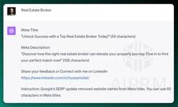ChatGPT
Meta Title:
&quot;Unlock Success with a Top Real Estate Broker Today!&quot; (59 characters)

Meta Description:
&quot;Discover how the right real estate broker can elevate your property journey. Dive in to find your perfect match now!&quot; (158 characters)

Share your feedback or Connect with me on LinkedIn https://www.linkedin.com/in/hussainsilat/

Instruction: Google's SERP update removed website names from Meta titles. You can use 60 characters in Meta titles.