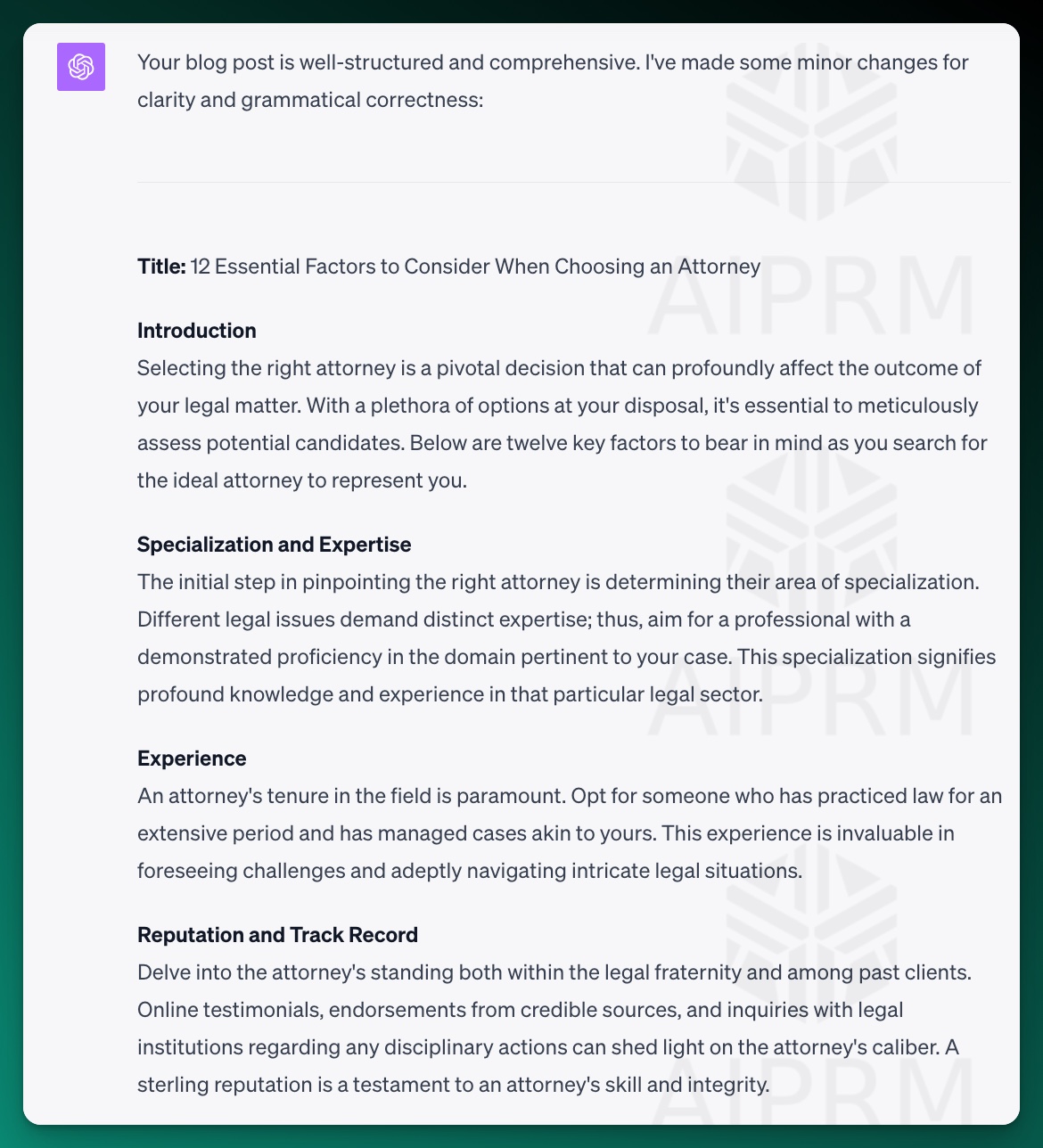 Your blog post is well-structured and comprehensive. I've made some minor changes for clarity and grammatical correctness:
Title: 12 Essential Factors to Consider When Choosing an Attorney
Introduction
Selecting the right attorney is a pivotal decision that can profoundly affect the outcome of your legal matter. With a plethora of options at your disposal, it's essential to meticulously assess potential candidates. Below are twelve key factors to bear in mind as you search for the ideal attorney to represent you.
Specialization and Expertise
The initial step in pinpointing the right attorney is determining their area of specialization. Different legal issues demand distinct expertise; thus, aim for a professional with a demonstrated proficiency in the domain pertinent to your case. This specialization signifies profound knowledge and experience in that particular legal sector.
Experience
An attorney's tenure in the field is paramount. Opt for someone who has practiced law for an extensive period and has managed cases akin to yours. This experience is invaluable in foreseeing challenges and adeptly navigating intricate legal situations.
Reputation and Track Record
Delve into the attorney's standing both within the legal fraternity and among past clients. Online testimonials, endorsements from credible sources, and inquiries with legal institutions regarding any disciplinary actions can shed light on the attorney's caliber. A sterling reputation is a testament to an attorney's skill and integrity.